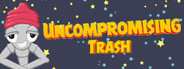 Uncompromising Trash
