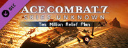 ACE COMBAT™ 7: SKIES UNKNOWN - Ten Million Relief Plan