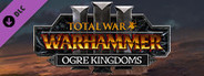 Total War: WARHAMMER III - Ogre Kingdoms