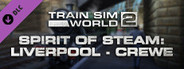 Train Sim World 2: Spirit of Steam: Liverpool Lime Street - Crewe Route Add-On
