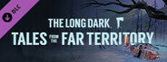 The Long Dark: Tales from the Far Territory