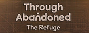 Through Abandoned: The Refuge