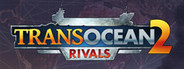 TransOcean 2: Rivals