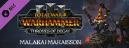 Total War: WARHAMMER III - Malakai – Thrones of Decay