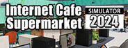 Internet Cafe & Supermarket Simulator 2024