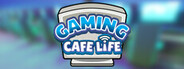 Gaming Cafe Life