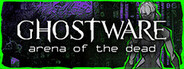 GHOSTWARE: Arena of the Dead