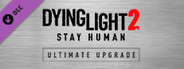 Dying Light 2 Stay Human: Ultimate Upgrade