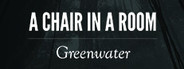 A Chair in a Room : Greenwater