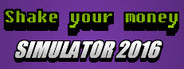 Shake Your Money Simulator 2016