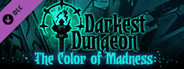 Darkest Dungeon®: The Color Of Madness