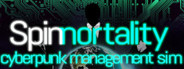 Spinnortality | cyberpunk management sim