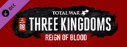 Total War: THREE KINGDOMS - Reign of Blood