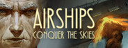 Airships: Conquer the Skies