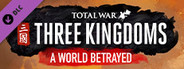 Total War: THREE KINGDOMS - A World Betrayed